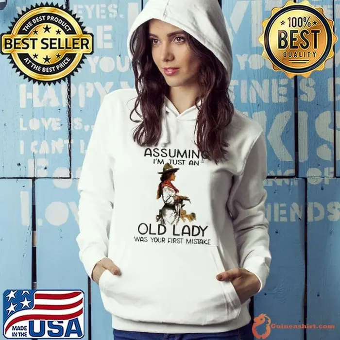 Cowgirl assuming I’m just an old lady was your first mistake Hoodie