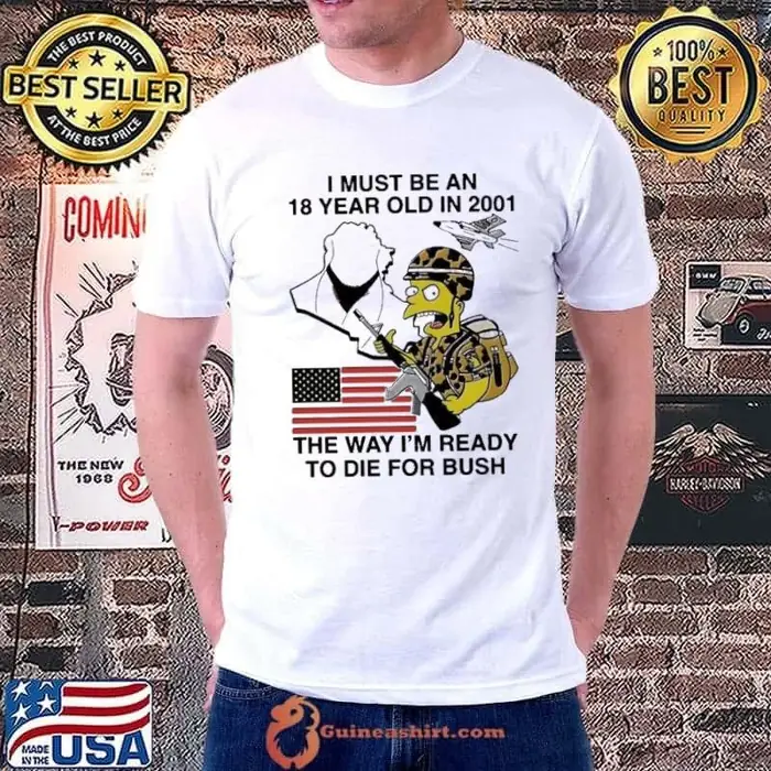 I must be an 18 year old in 2001 the way I’m ready to die for bush simpson usa flag Unisex