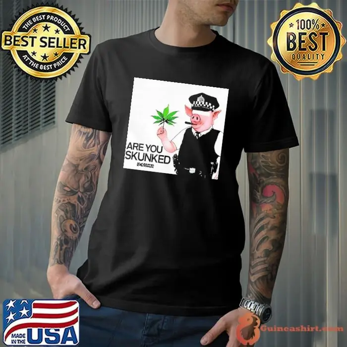 Pig police are you skunked cannabis Unisex