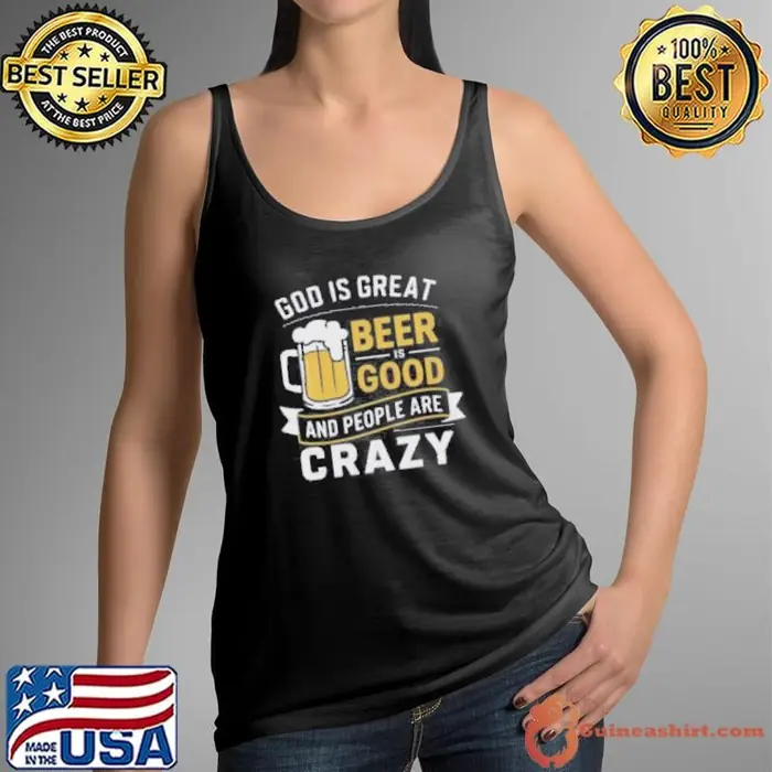 Premium God Is Great Beer Is Good And People Are Crazy Tank Top