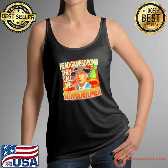Head game so bomb they call me sloppenheimer Tank Top